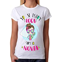 FUNNY CUP Camiseta Novia. Yo si Estoy Loca Soy la Novia. Divertida para Despedidas de Soltera Fiestas locas